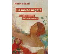 La morte negata. Storia di un mito del nostro tempo