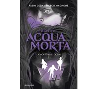 La morte negli occhi. I segreti di Acquamorta - Geda Fabio, Magnone Marco