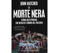 La morte nera. Storia dell'epidemia che devastò l'Europa nel Trecento