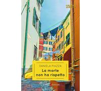 Libri Daniela Piazza - La Morte Non Ha Rispetto