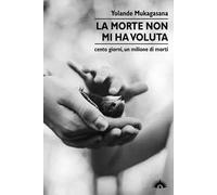 La morte non mi ha voluta. Cento giorni, un milione di morti