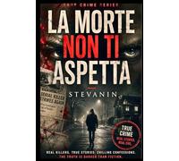 La Morte Non Ti Aspetta: Gianfranco Stevanin: Quattro donne scomparse. Un paese che non ha visto niente. Un uomo che conoscevano tutti. Un'indagine giornalistica sulla pianura più buia d'Italia