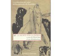 La morte per la patria. La celebrazione dei caduti dal Risorgimento alla Repubblica