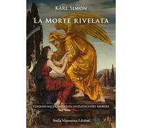 La morte rivelata. Viaggio nella sapienza iniziatica del morire