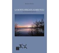 La morte spiegata ai miei figli. Ediz. ampliata - Fantini Roberto