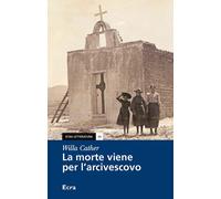 La morte viene per l'arcivescovo - Cather Willa