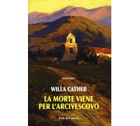 La morte viene per l'arcivescovo - Cather Willa
