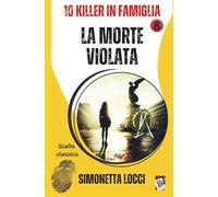 LA MORTE VIOLATA: 10 KILLER IN FAMIGLIA