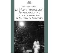 La morte «volontaria». Profili penalistici, storici e filosofici in materia di eutanasia