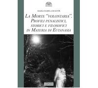 La morte «volontaria». Profili penalistici, storici e filosofici in materi...