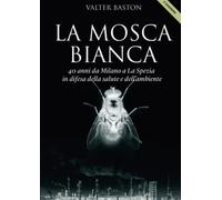 La mosca bianca. 40 anni da Milano a La Spezia