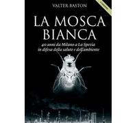 La mosca bianca. 40 anni da Milano a La Spezia