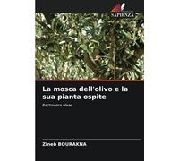 La mosca dell'olivo e la sua pianta ospite: Bactrocera oleae