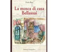 La mosca di casa Bellassai. Nuova ediz.