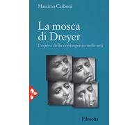 La mosca di Dreyer. L'opera della contingenza nelle arti. Nuova ediz.