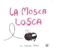 La mosca losca. Ediz. a colori [Board book] [Mar 10, 2023] Furlan, Tatiana