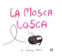 La mosca losca. Ediz. a colori - Furlan Tatiana