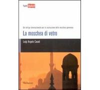 La moschea di vetro. Un intrigo internazionale per la costruzione della moschea genovese