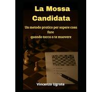 La Mossa Candidata: Un metodo pratico per sapere cosa giocare quando tocca a te muovere