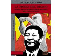 La mossa del drago. Strategia politico-militare e guerra di intelligence n...