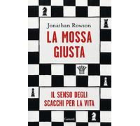 La mossa giusta. Il senso degli scacchi per la vita