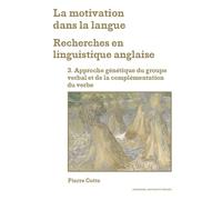 La motivation dans la langue : recherches en linguistique anglaise: Tome 3, Approche génétique du groupe verbal et de la complémentation du verbe
