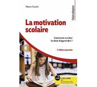 La motivation scolaire: Comment susciter le désir d'apprendre ?