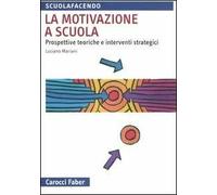 La motivazione a scuola. Prospettive teoriche e interventi strategici