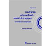 La motivazione del provvedimento amministrativo impugnato. La convalida e l'integrazione