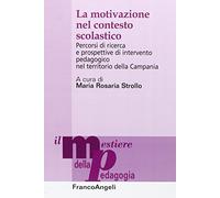 La motivazione nel contesto scolastico. Percorsi di ricerca e prospettive di intervento pedagogico nel territorio della Campania