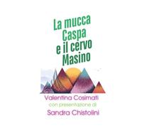 La mucca Caspa e il cervo Masino