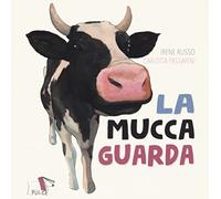 La mucca guarda. Ediz. a colori