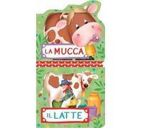 La mucca. Il latte. Ediz. illustrata