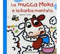 La mucca Moka e la barba montata. Ediz. illustrata