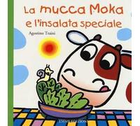 La mucca Moka e l'insalata speciale. Ediz. illustrata