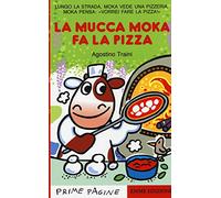 La mucca Moka fa la pizza. Stampatello maiuscolo. Ediz. illustrata