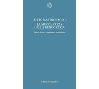 La mucca pazza della democrazia. Nuove destre, populismo, antipolitica