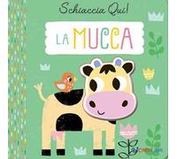La mucca. Schiaccia qui! Ediz. a colori