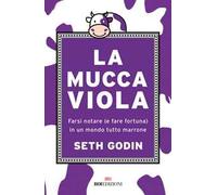La mucca viola. Farsi notare (e fare fortuna) in un mondo tutto marrone