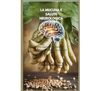 LA MUCUNA E SALUTE NEUROLOGICA: Un approccio naturale al trattamento delle convulsioni