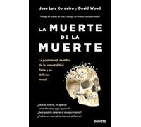 La muerte de la muerte: La posibilidad científica de la inmortalidad física y su defensa moral