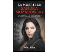 LA MUERTE DE SANDRA MOZAROWSKY: ¿Accidente… o silencio real?: 15