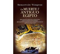 La muerte en el Antiguo Egipto: Prácticas funerarias, ritos y significado