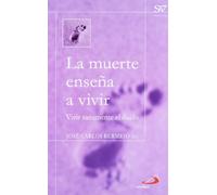 La muerte enseña a vivir : vivir sanamente el duelo