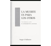 La muerte es para los otros: Una hipótesis sobre la continuidad de la conciencia