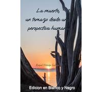 La muerte, un temazo desde una perspectiva humana: Edición en Blanco y Negro