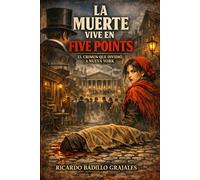 La Muerte vive en Five Points: El Crimen que dividió a Nueva York