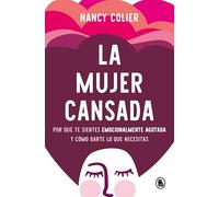 La mujer cansada: Por qué te sientes emocionalmente agotada y cómo darte lo que necesitas