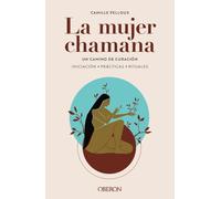 La mujer chamana. Un camino de sanación
