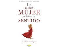 La mujer en busca de sentido: La valentía de elegirme: La valentía de expresar mi autenticidad